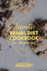 Image for Renal Diet Cookbook for Beginners : Diabetic-Friendly Desserts, Sweet Treat Recipe Collection and Quick Easy Recipes Perfect For Curing Cravings For Something Sweet