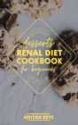 Image for Renal Diet Cookbook for Beginners : Diabetic-Friendly Desserts, Sweet Treat Recipe Collection, Quick and Easy Recipes Perfect For Curing Cravings For Something Sweet