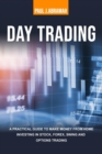 Image for Day Trading : A Practical Guide to Make Money from Home Investing in Stock, Forex, Swing and Options Trading