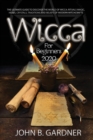 Image for Wicca for Beginners 2020 : The Ultimate Guide To Discover The World Of Wicca; Rituals MAGIC, HERBS, Crystals, Traditions And Beliefs Of Modern Witchcrafts John B.