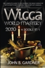Image for Wicca World Mastery 2020 : (4 Books In 1) The Complete Guide to Discovering the Magic World of Witchcrafts and Knowing the Secrets of Candles, Herbs and Crystals