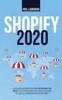 Image for Shopify 2020 : La Guida Definitiva Per Costruire Da Zero Il Tuo Negozio on Line E Avviare Il Tuo E-Commerce Di Successo