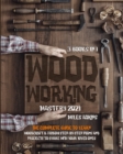 Image for WOODWORKING MASTERY 2021 (3 books in 1) : The Complete Guide For Beginners To Learn Woodcraft &amp; Follow Step-By-Step Plans And Projects to Share With Your Loved Ones