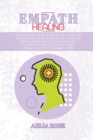 Image for Empath Healing : The Complete Guide to Develop Your Gift and Finding Your Sense of Self. How to Develop Abilities Such as Intuition, Clairvoyance, Telepathy, and Connecting to Your Spirit Guides