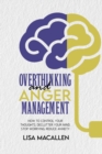 Image for Overthinking and Anger Management : How to Control Your Thoughts, Declutter Your Mind, Stop Worrying, Reduce Anxiety