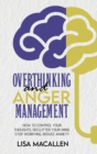 Image for Overthinking and Anger Management : How to Control Your Thoughts, Declutter Your Mind, Stop Worrying, Reduce Anxiety