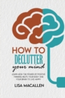 Image for How to Declutter Your Mind : Learn How The Power of Positive Thinking Helps Your Body and Your Brain to Live Happy