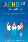 Image for ADHD 2.0 For Adults : Essential Coping Strategies to Control Impulsiveness, Improve Social &amp; Work Commitments Organization, and Break Through Barriers