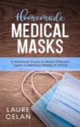Image for Homemade Medical Masks : A Practical Guide to Make Different Types of Medical Masks at Home