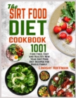 Image for The Sirt Food Diet Cookbook : 1001 Fuss Free, Fast and Healthy New Year Sirt Food Diet Recipes for Whole Family