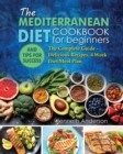 Image for The Mediterranean Diet for Beginners : The Complete Guide - Delicious Recipes, 4 Week Diet Meal Plan, and Tips for Success