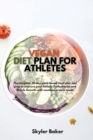 Image for Vegan Diet Plan for Athletes : The Complete 30-day Plant Based Meal Plan and Prep to Improve your Athletic Performance and Muscle Growth with Meatless Protein Meals