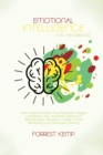 Image for Emotional Intelligence for Beginners : Learn How to Master Your Emotions, Regain Confidence and Increase Intimacy in Relationships. Become a Leader in the Workplace and Overcome Anxiety