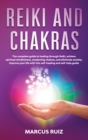 Image for Reiki and Chakras : The complete guide to healing through Reiki, achieve spiritual mindfulness, awakening chakras, and eliminate anxiety. Improve your life with this self-healing and self-help guide
