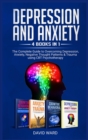 Image for Depression and Anxiety : 4 BOOKS IN 1: The Complete Guide to Overcoming Depression, Anxiety, Negative Thought Patterns &amp; Trauma Using CBT Psychotherapy