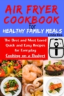 Image for Air Fryer Cookbook for Healthy Family Meals : The Best and Most Loved Quick and Easy Recipes for Everyday Cooking on a Budget
