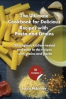 Image for The Ultimate for Delicious Recipes with Grains and Pasta : 50 vibrant, kitchen-tested recipes of delicious side dishes
