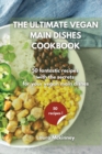 Image for The Ultimate Vegan Main Dishes Cookbook : 50 fantastic recipes with the secrets for your vegan main dishes