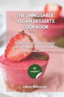 Image for The Ultimate Vegan Desserts Cookbook : 50 delicious recipes for your colorful cakes, biscuits, muffins and much more