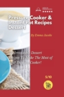 Image for Pressure Cooker and Instant Pot Recipes - Dessert : 50 Irresistible Dessert Recipes To Make The Most of Your Pressure Cooker!