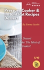 Image for Pressure Cooker and Instant Pot Recipes - Dessert : 50 Irresistible Dessert Recipes To Make The Most of Your Pressure Cooker!