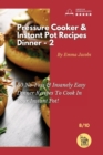 Image for Pressure Cooker and Instant Pot Recipes - Dinner - 2 : 50 No-Fuss &amp; Insanely Easy Dinner Recipes To Cook In Your Instant Pot!