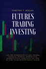Image for Futures Trading Investing : Tips For Intermediate Futures Traders, Financial Leverage, Trading Plan, Diversification. Everything You Need to Start to Build Your Passive Income.