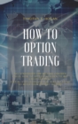 Image for How to Option Trading : All Strategies For Selling Covered Calls, How To Determine When To Buy Calls And Puts. Step-By-Step Guideline You Need To Start To Build Your Passive Income.