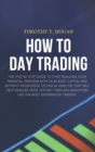Image for How to Day Trading : The Step-By-Step Guide To Start Building Your Financial Freedom With On Budget Capital And Without Knowledge Technical Analysis That Will Help Analyze Price, History Through Indic