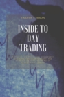 Image for Inside to Day Trading : Platforms, Strategies, Risk Management, Discipline, Trading Psychology, And Technical Analysis, All Secret Of Success In Day Trading.