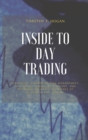 Image for Inside to Day Trading : Platforms, Strategies, Risk Management, Discipline, Trading Psychology, And Technical Analysis, All Secret Of Success In Day Trading.