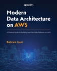 Image for Modern Data Architecture on AWS: A Practical Guide for Building Next-Gen Data Platforms on AWS