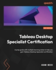 Image for Tableau Desktop Specialist Certification  : your primer to geared toward multiple learning styles to prepare you to ace the Tableau Desktop exam