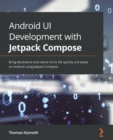 Image for Android UI development with Jetpack Compose: bring declarative and native UIs to life quickly and easily on Android using Jetpack Compose