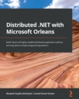 Image for Distributed .NET With Microsoft Orleans: Build Robust and Highly Scalable Distributed Applications Without Worrying About Complex Programming Patterns