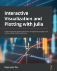 Image for Interactive visualization with Julia  : create impressive data visualizations through Julia options like plots.jl, gadfly.jl, makie.jl and more