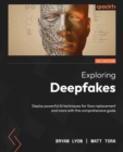 Image for Exploring deepfakes  : get hands-on with generative AI for face replacement
