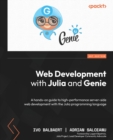 Image for Web development with Julia and Genie  : a hands-on guide to high-performance server-side web development with Julia programming language