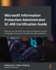 Image for Microsoft information protection administrator SC-400 certification guide  : advance your Microsoft security &amp; compliance services knowledge and pass the SC-400 exam with confidence
