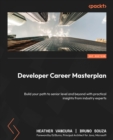 Image for Developer&#39;s Career Masterplan: Learn from Experts How to Navigate Your Career Path from Junior to Senior Developer and Beyond
