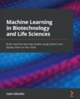 Image for Machine learning in biotechnology using Python  : build machine learning models and deploy them on the cloud with AWS and Heroku
