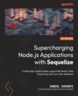 Image for Supercharging Node.js Applications With Sequelize: Create High-Quality Node.js Apps Effortlessly While Interacting With Your SQL Database