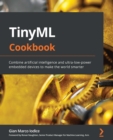 Image for TinyML cookbook: combine artificial intelligence and ultra-low-power embedded devices to make the world smarter