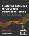 Image for Mastering Lali Linux for Advanced Penetration Testing: Apply a Proactive Approach to Secure Your Cyber Infrastructure and Enhance Your Pentesting Skills