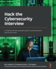 Image for Hack the cybersecurity interview: a complete interview preparation guide for jumpstarting your cybersecurity career