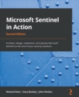 Image for Azure Sentinel in Action: Architect, Design, Implement, and Operate Azure Sentinel as the Core of Your Security Solutions