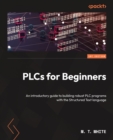 Image for PLCs for Beginners: An introductory guide to building robust PLC programs with the Structured Text language