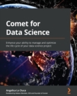 Image for Comet for data science  : enhance your ability to manage and optimize the lifecycle of your data science project