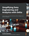Image for Simplifying data engineering and analytics with Delta  : create analytics-ready data that fuels artificial intelligence and business intelligence