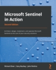 Image for Azure Sentinel in action  : architect, design, implement, and operate Azure Sentinel as the core of your security solutions
